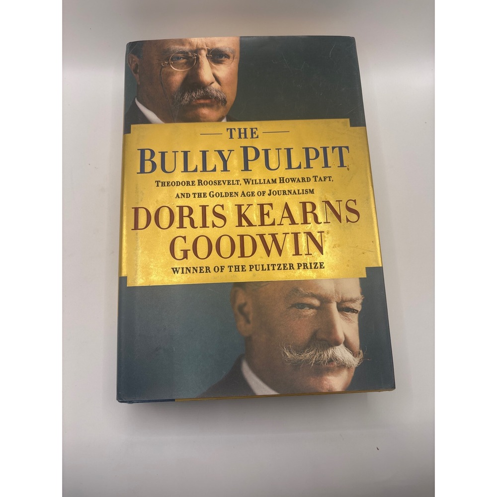 The Bully Pulpit Doris Kearns Goodwin Hardcover Theodore Roosevelt Taft History